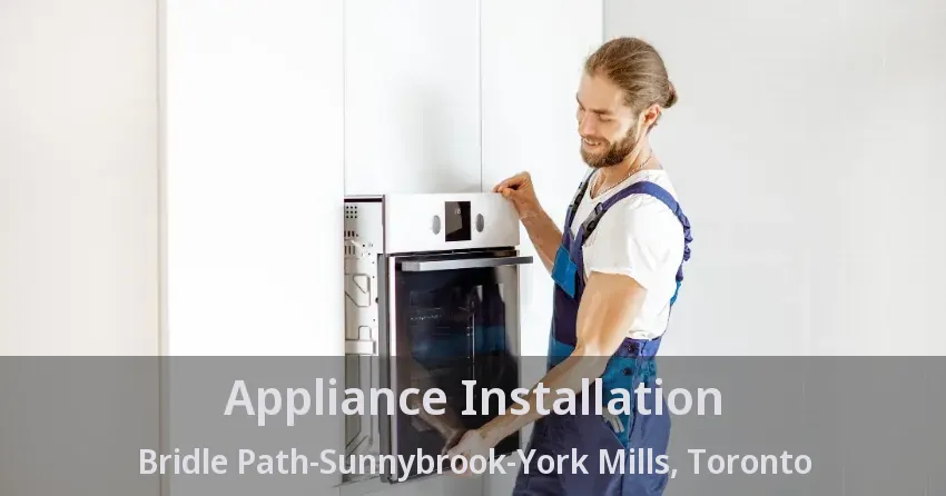 Appliance Installation Bridle Path-Sunnybrook-York Mills, Toronto - ON