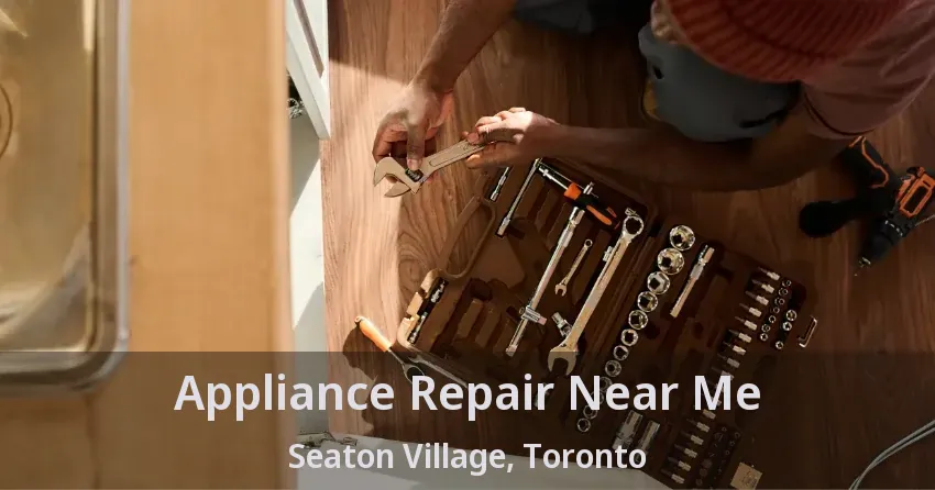 Appliance Repair Near Me Seaton Village, Toronto - ON