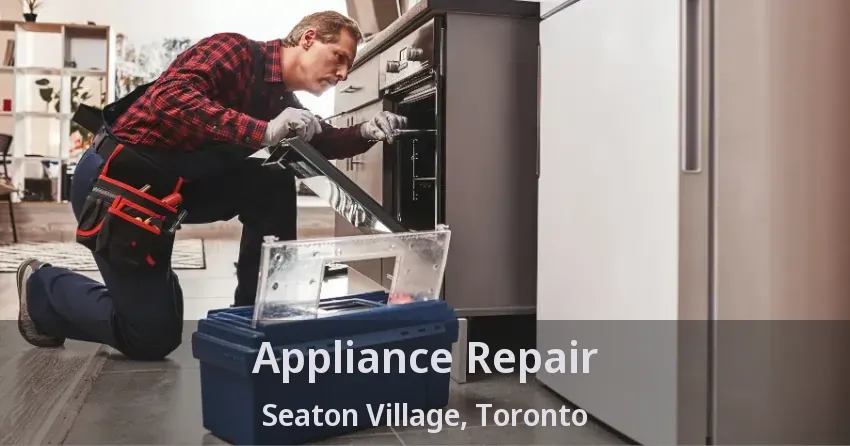 Appliance Repair Seaton Village, Toronto - ON