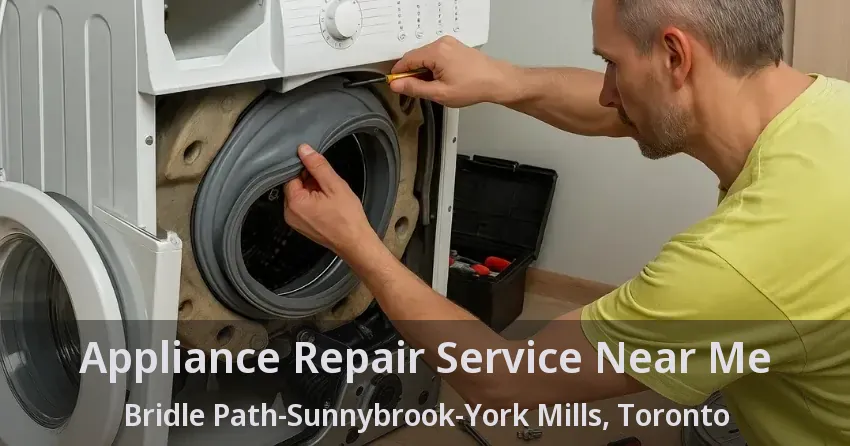 Appliance Repair Service Near Me Bridle Path-Sunnybrook-York Mills, Toronto - ON