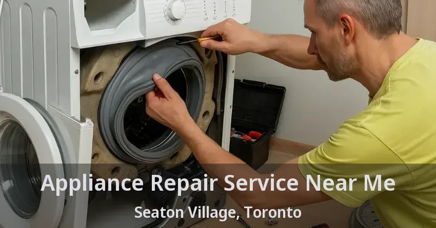 Appliance Repair Service Near Me Seaton Village, Toronto - ON