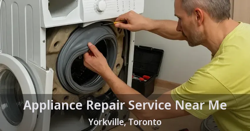 Appliance Repair Service Near Me Yorkville, Toronto - ON