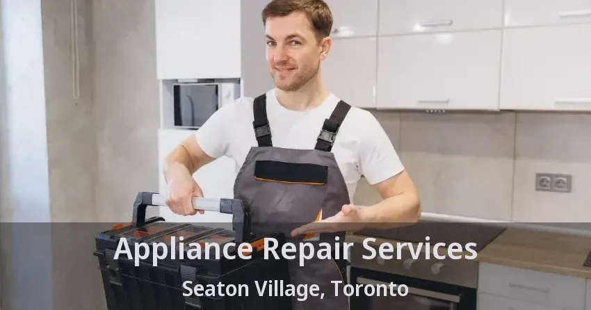 Appliance Repair Services Seaton Village, Toronto - ON
