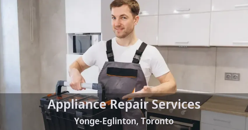 Appliance Repair Services Yonge-Eglinton, Toronto - ON
