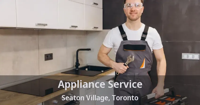 Appliance Service Seaton Village, Toronto - ON