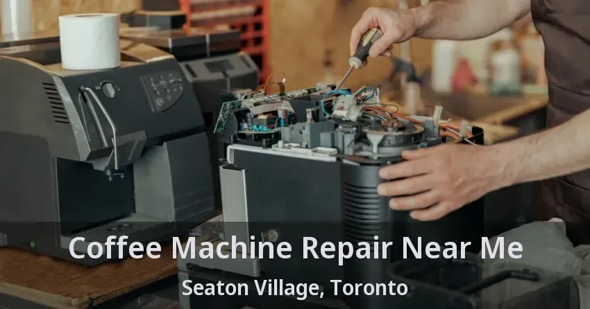 Coffee Machine Repair Near Me Seaton Village, Toronto - ON