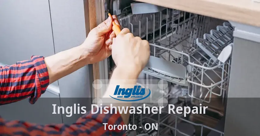Inglis Dishwasher Repair Toronto - ON