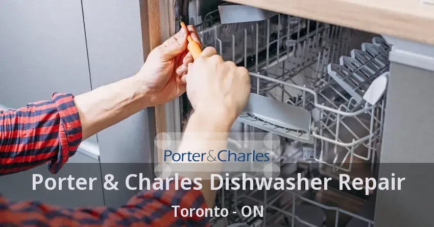 Porter & Charles Dishwasher Repair Toronto - ON