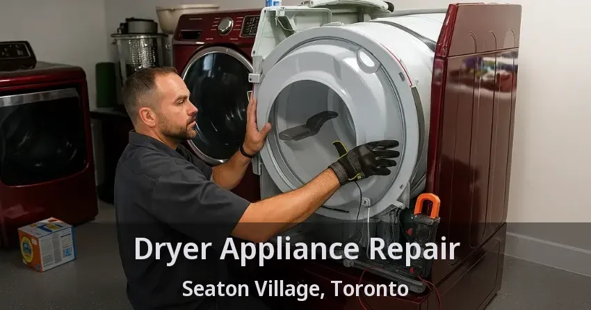Dryer Appliance Repair Seaton Village, Toronto - ON
