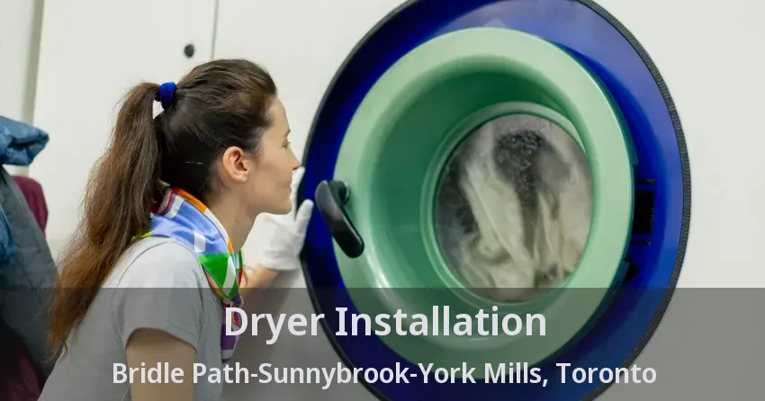 Dryer Installation Bridle Path-Sunnybrook-York Mills, Toronto - ON