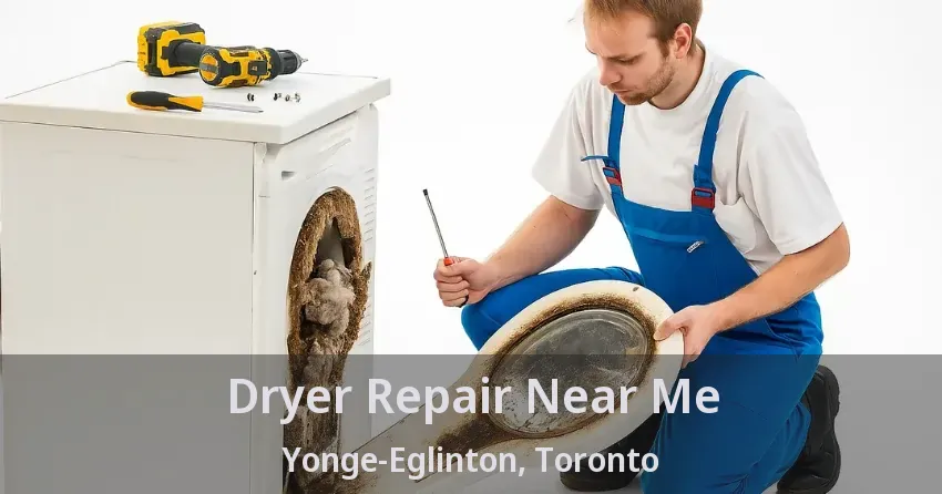 Dryer Repair Near Me Yonge-Eglinton, Toronto - ON