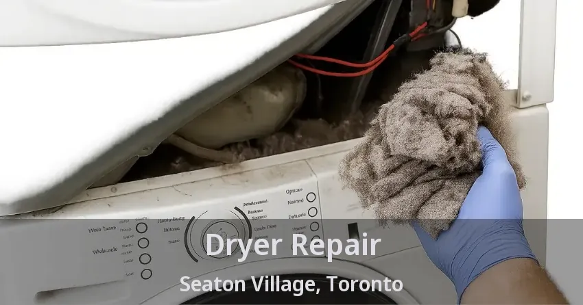 Dryer Repair Seaton Village, Toronto - ON