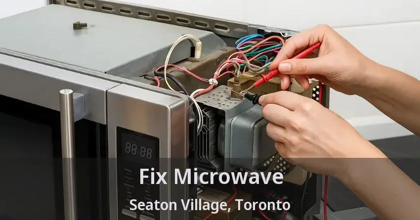Fix Microwave Seaton Village, Toronto - ON
