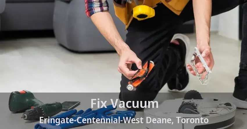 Fix Vacuum Eringate-Centennial-West Deane, Toronto - ON