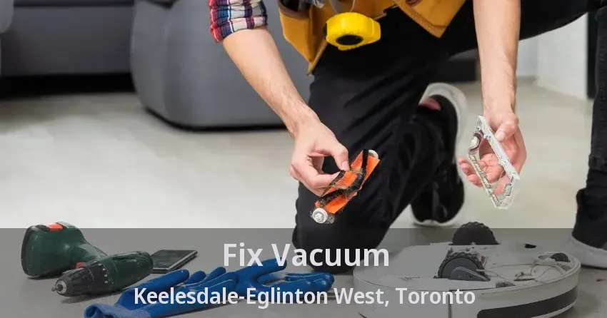 Fix Vacuum Keelesdale-Eglinton West, Toronto - ON