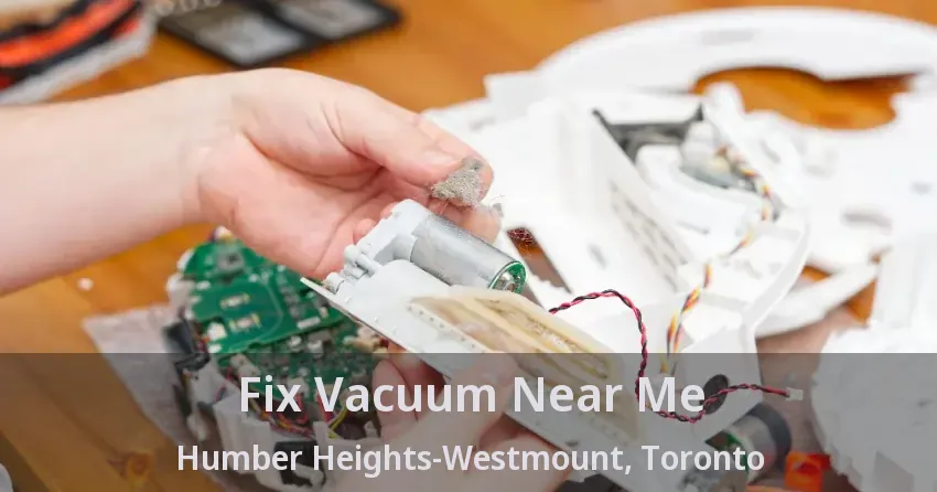 Fix Vacuum Near Me Humber Heights-Westmount, Toronto - ON