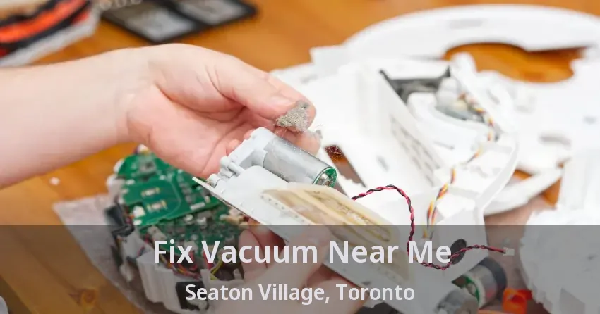 Fix Vacuum Near Me Seaton Village, Toronto - ON