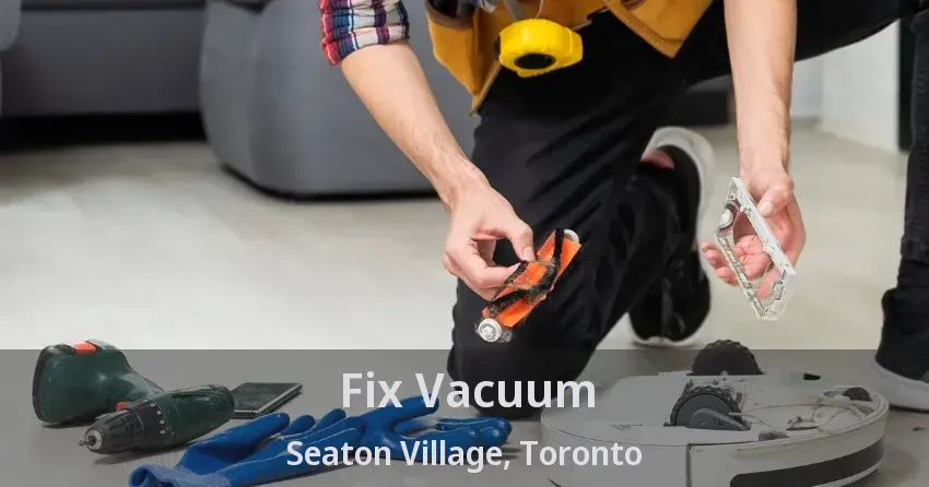 Fix Vacuum Seaton Village, Toronto - ON