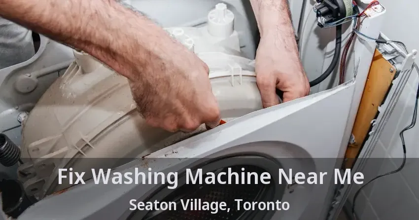 Fix Washing Machine Near Me Seaton Village, Toronto - ON