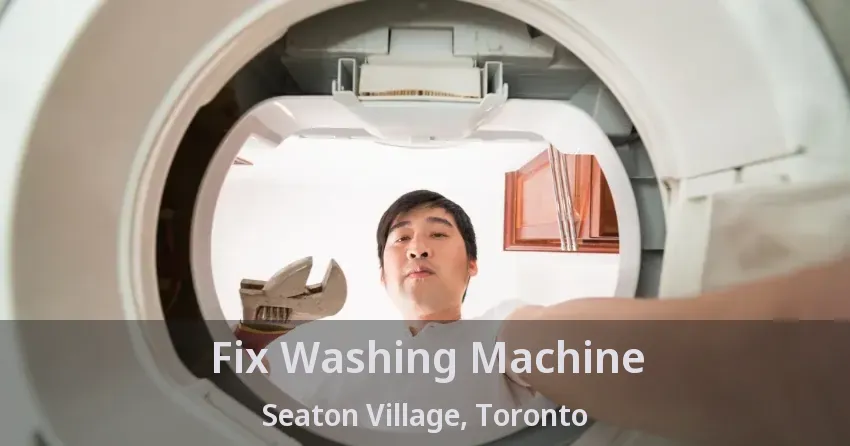 Fix Washing Machine Seaton Village, Toronto - ON