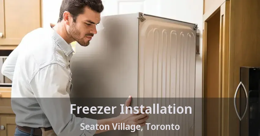 Freezer Installation Seaton Village, Toronto - ON