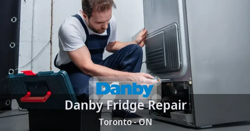Danby Fridge Repair Toronto - ON