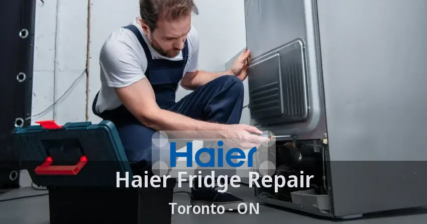 Haier Fridge Repair Toronto - ON