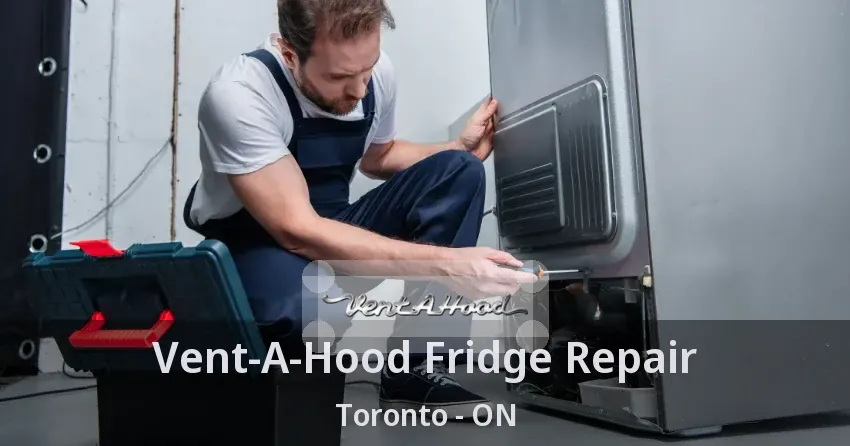 Vent-A-Hood Fridge Repair Toronto - ON