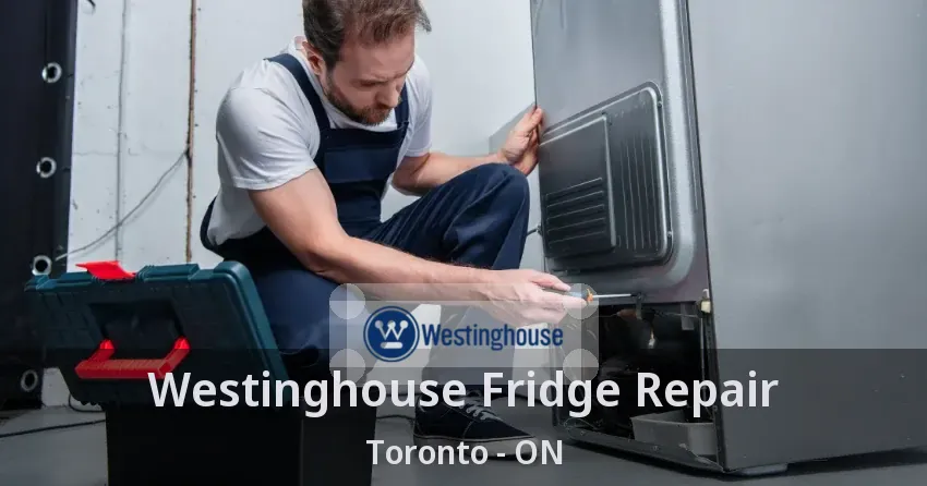 Westinghouse Fridge Repair Toronto - ON