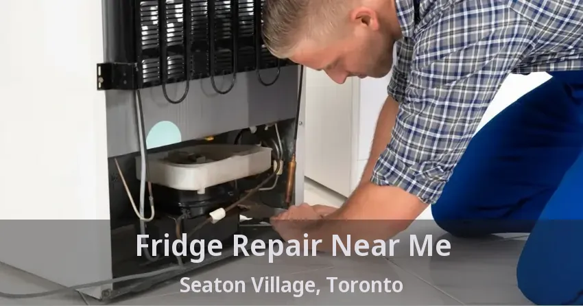 Fridge Repair Near Me Seaton Village, Toronto - ON