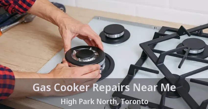 Gas Cooker Repairs Near Me High Park North, Toronto - ON