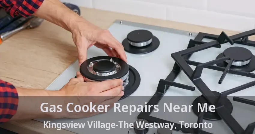 Gas Cooker Repairs Near Me Kingsview Village-The Westway, Toronto - ON