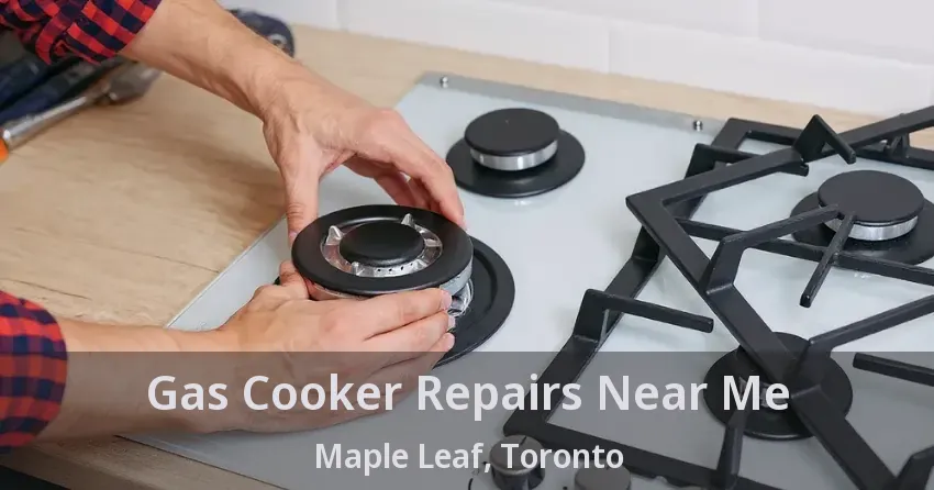 Gas Cooker Repairs Near Me Maple Leaf, Toronto - ON