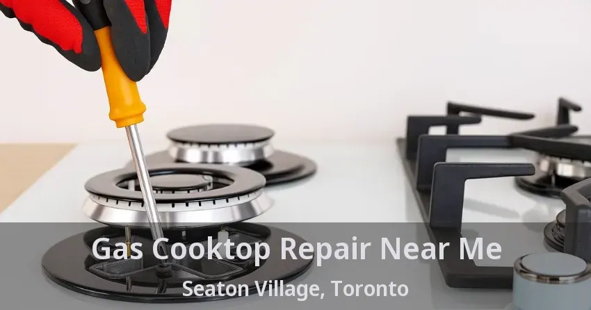 Gas Cooktop Repair Near Me Seaton Village, Toronto - ON
