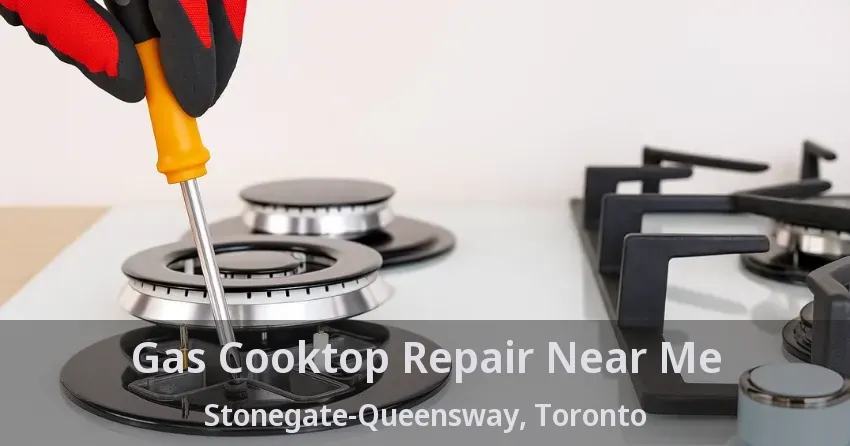 Gas Cooktop Repair Near Me Stonegate-Queensway, Toronto - ON