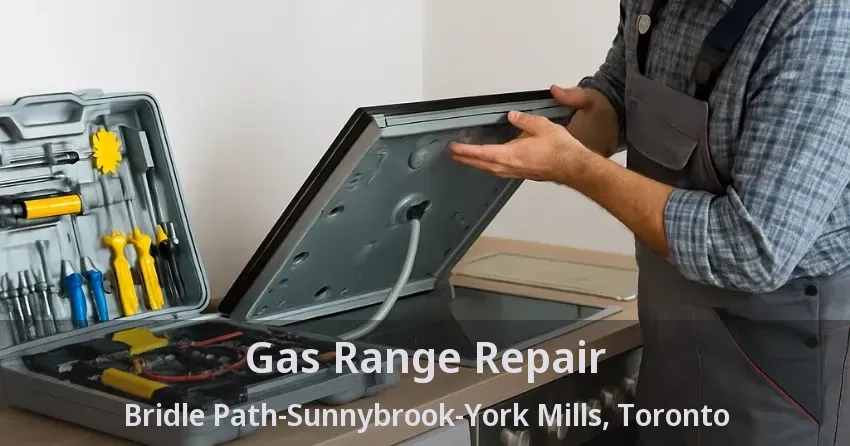 Gas Range Repair Bridle Path-Sunnybrook-York Mills, Toronto - ON