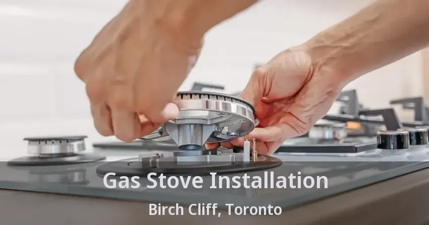 Gas Stove Installation Birch Cliff, Toronto - ON