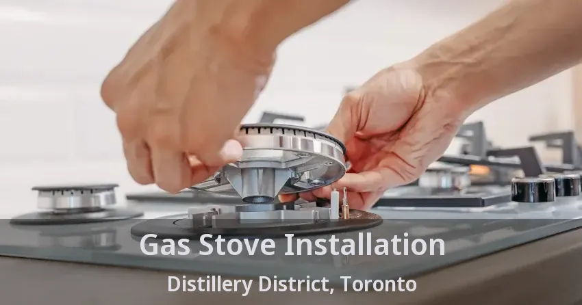 Gas Stove Installation Distillery District, Toronto - ON