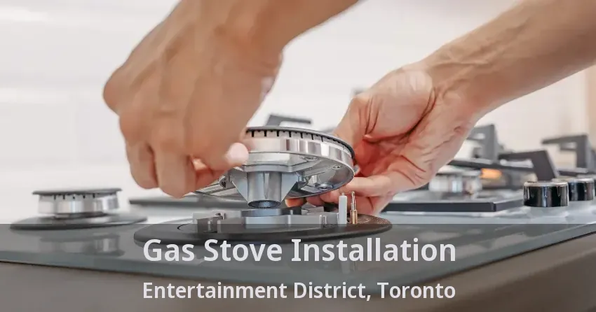 Gas Stove Installation Entertainment District, Toronto - ON