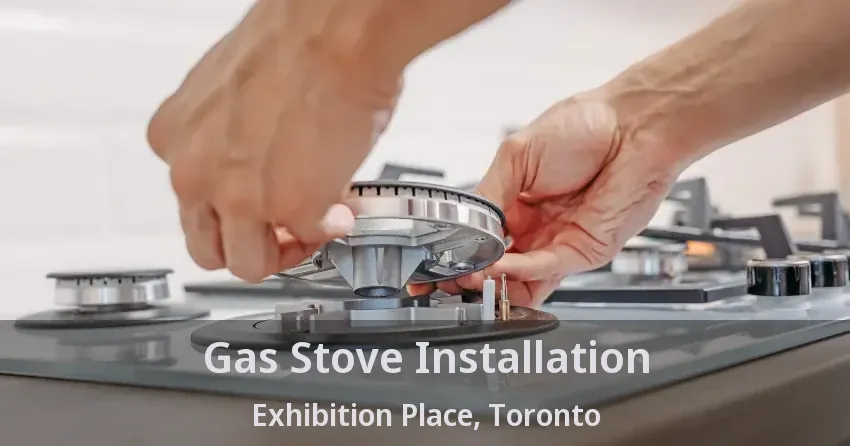 Gas Stove Installation Exhibition Place, Toronto - ON