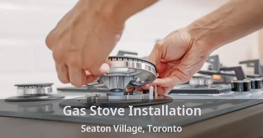 Gas Stove Installation Seaton Village, Toronto - ON