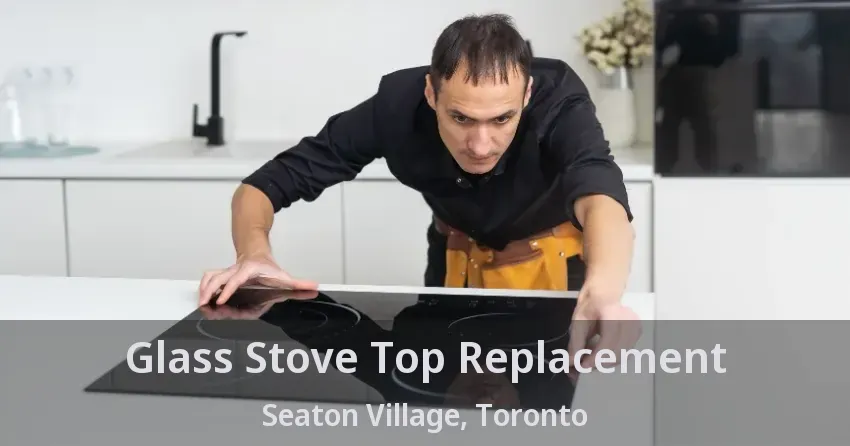 Glass Stove Top Replacement Seaton Village, Toronto - ON