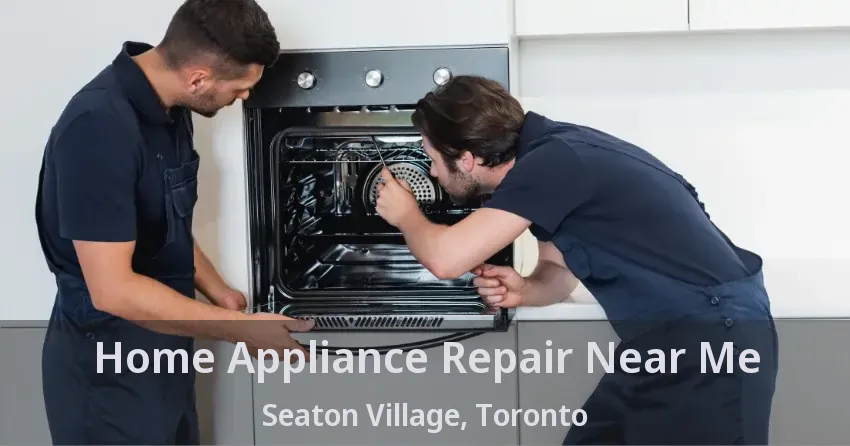 Home Appliance Repair Near Me Seaton Village, Toronto - ON