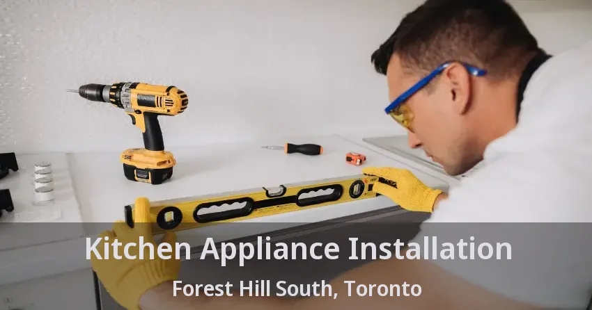 Kitchen Appliance Installation Forest Hill South, Toronto - ON