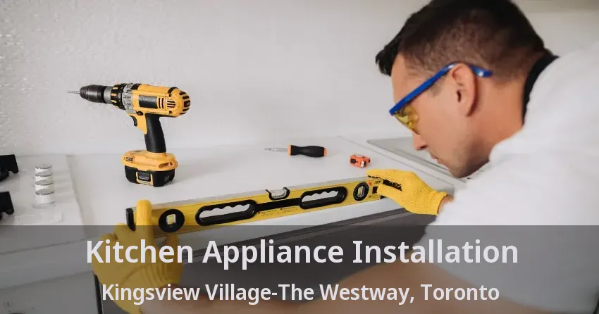 Kitchen Appliance Installation Kingsview Village-The Westway, Toronto - ON