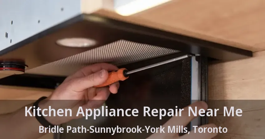 Kitchen Appliance Repair Near Me Bridle Path-Sunnybrook-York Mills, Toronto - ON