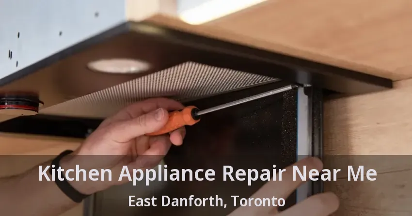 Kitchen Appliance Repair Near Me East Danforth, Toronto - ON
