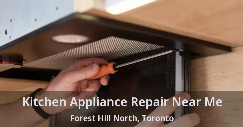 Kitchen Appliance Repair Near Me Forest Hill North, Toronto - ON