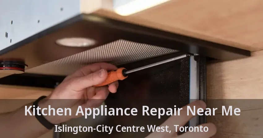Kitchen Appliance Repair Near Me Islington-City Centre West, Toronto - ON