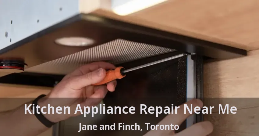 Kitchen Appliance Repair Near Me Jane and Finch, Toronto - ON